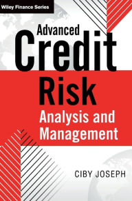 Title: Advanced Credit Risk Analysis and Management / Edition 1, Author: Ciby Joseph