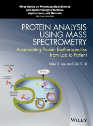 Title: Protein Analysis using Mass Spectrometry: Accelerating Protein Biotherapeutics from Lab to Patient / Edition 1, Author: Mike S. Lee