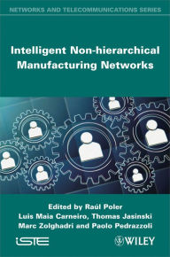 Title: Intelligent Non-hierarchical Manufacturing Networks, Author: Luis Maia Carneiro