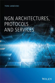 Title: NGN Architectures, Protocols and Services / Edition 1, Author: Toni Janevski