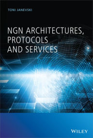 Title: NGN Architectures, Protocols and Services, Author: Toni Janevski