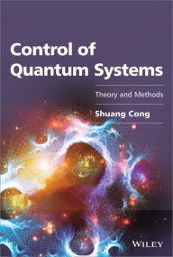 Title: Control of Quantum Systems: Theory and Methods / Edition 1, Author: Shuang Cong