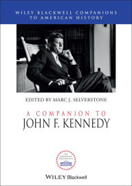 Title: A Companion to John F. Kennedy, Author: Marc J. Selverstone