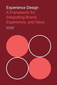 Title: Experience Design: A Framework for Integrating Brand, Experience, and Value, Author: Patrick Newbery