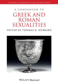 Title: A Companion to Greek and Roman Sexualities, Author: Thomas K. Hubbard