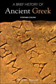 Title: A Brief History of Ancient Greek, Author: Stephen Colvin