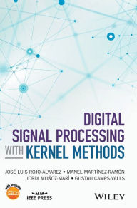 Title: Digital Signal Processing with Kernel Methods / Edition 1, Author: Jose Luis Rojo-Alvarez