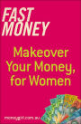 Fast Money: Makeover Your Money for Women