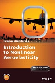 Title: Introduction to Nonlinear Aeroelasticity / Edition 1, Author: Grigorios Dimitriadis