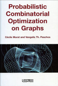 Title: Probabilistic Combinatorial Optimization on Graphs, Author: Cécile Murat