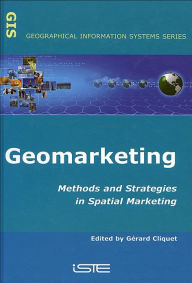 Title: Geomarketing: Methods and Strategies in Spatial Marketing, Author: Gérard Cliquet