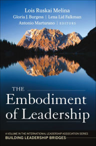 Title: The Embodiment of Leadership: A Volume in the International Leadership Series, Building Leadership Bridges, Author: Lois Ruskai Melina