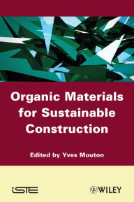 Title: Organic Materials for Sustainable Civil Engineering, Author: Yves Mouton