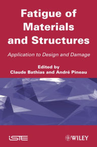 Title: Fatigue of Materials and Structures: Application to Design and Damage, Author: Claude Bathias