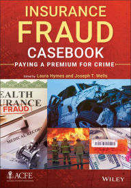 Title: Insurance Fraud Casebook: Paying a Premium for Crime / Edition 1, Author: Laura Hymes