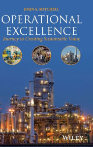 Title: Operational Excellence: Journey to Creating Sustainable Value / Edition 1, Author: John S. Mitchell