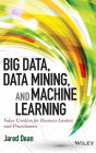 Big Data, Data Mining, and Machine Learning: Value Creation for Business Leaders and Practitioners