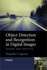 Title: Object Detection and Recognition in Digital Images: Theory and Practice, Author: Boguslaw Cyganek