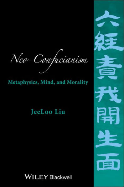 Neo-Confucianism: Metaphysics, Mind, and Morality / Edition 1