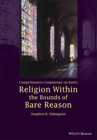 Title: Comprehensive Commentary on Kant's Religion Within the Bounds of Bare Reason, Author: Stephen R. Palmquist