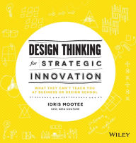 Title: Design Thinking for Strategic Innovation: What They Can't Teach You at Business or Design School / Edition 1, Author: Idris Mootee