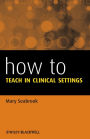 How to Teach in Clinical Settings