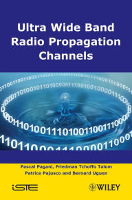 Title: Ultra-Wideband Radio Propagation Channels: A Practical Approach, Author: Pascal Pagani