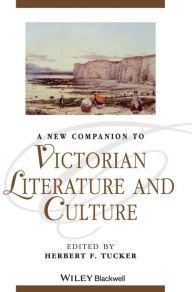 Title: A New Companion to Victorian Literature and Culture / Edition 1, Author: Herbert F. Tucker