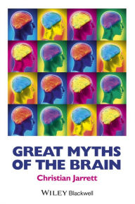 Title: Great Myths of the Brain / Edition 1, Author: Christian Jarrett