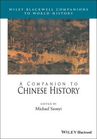 Title: A Companion to Chinese History / Edition 1, Author: Michael Szonyi