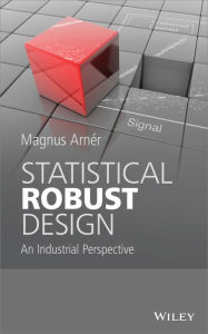 Title: Statistical Robust Design: An Industrial Perspective / Edition 1, Author: Magnus Arner