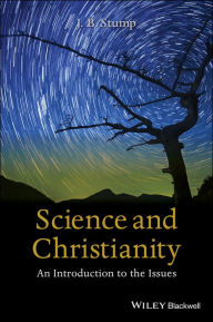 Title: Science and Christianity: An Introduction to the Issues, Author: J. B. Stump