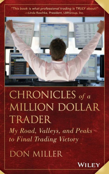 Chronicles of a Million Dollar Trader: My Road, Valleys, and Peaks to Final Trading Victory