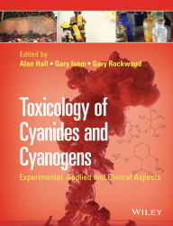 Title: Toxicology of Cyanides and Cyanogens: Experimental, Applied and Clinical Aspects, Author: Alan H. Hall