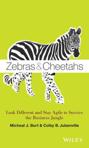 Title: Zebras and Cheetahs: Look Different and Stay Agile to Survive the Business Jungle, Author: Micheal J. Burt