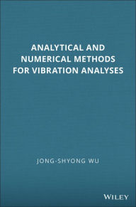 Title: Analytical and Numerical Methods for Vibration Analyses, Author: Jong-Shyong Wu