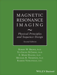 Title: Magnetic Resonance Imaging: Physical Principles and Sequence Design, Author: Robert W. Brown