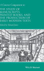 A Concise Companion to the Study of Manuscripts, Printed Books, and the Production of Early Modern Texts: A Festschrift for Gordon Campbell