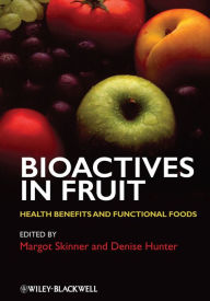 Title: Bioactives in Fruit: Health Benefits and Functional Foods, Author: Margot Skinner