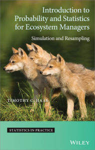 Title: Introduction to Probability and Statistics for Ecosystem Managers: Simulation and Resampling, Author: Timothy C. Haas