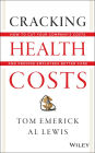 Cracking Health Costs: How to Cut Your Company's Health Costs and Provide Employees Better Care