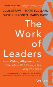 Title: The Work of Leaders: How Vision, Alignment, and Execution Will Change the Way You Lead / Edition 1, Author: Julie Straw