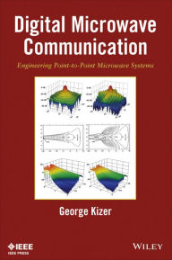 Title: Digital Microwave Communication: Engineering Point-to-Point Microwave Systems, Author: George Kizer