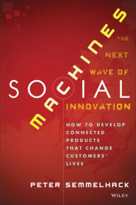 Title: Social Machines: How to Develop Connected Products That Change Customers' Lives, Author: Peter Semmelhack