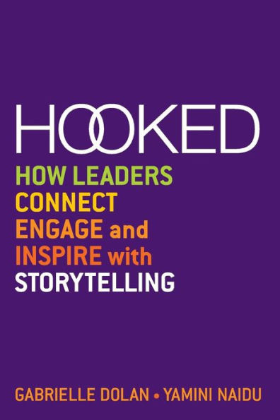 Hooked: How Leaders Connect, Engage and Inspire with Storytelling