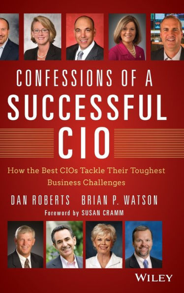 Confessions of a Successful CIO: How the Best CIOs Tackle Their Toughest Business Challenges