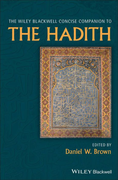 The Wiley Blackwell Concise Companion to The Hadith / Edition 1