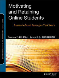 Title: Motivating and Retaining Online Students: Research-Based Strategies That Work, Author: Rosemary M. Lehman