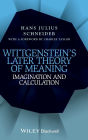 Wittgenstein's Later Theory of Meaning: Imagination and Calculation / Edition 1