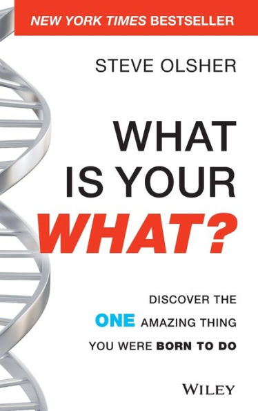 What Is Your WHAT?: Discover The One Amazing Thing You Were Born To Do